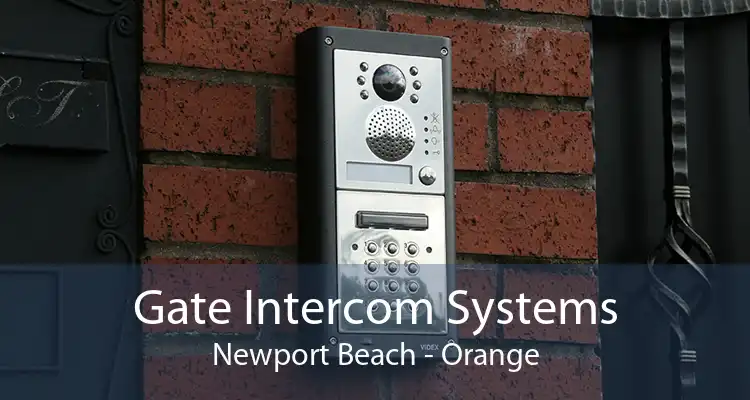 Gate Intercom Systems Newport Beach - Orange