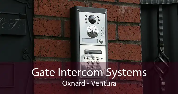 Gate Intercom Systems Oxnard - Ventura