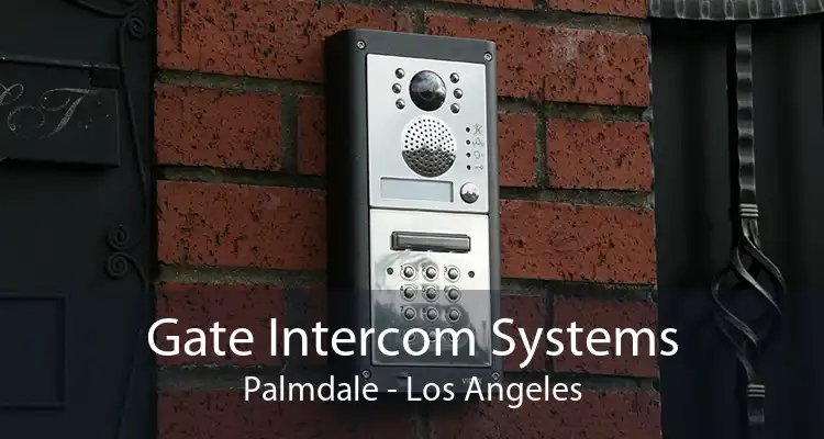 Gate Intercom Systems Palmdale - Los Angeles