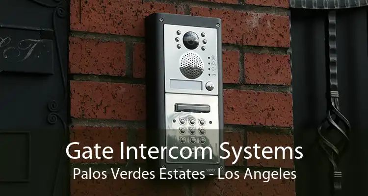 Gate Intercom Systems Palos Verdes Estates - Los Angeles