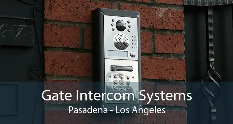 Gate Intercom Systems Pasadena - Los Angeles