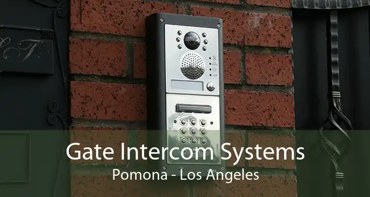 Gate Intercom Systems Pomona - Los Angeles