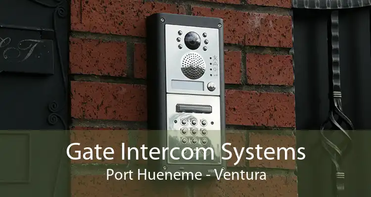 Gate Intercom Systems Port Hueneme - Ventura