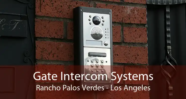 Gate Intercom Systems Rancho Palos Verdes - Los Angeles