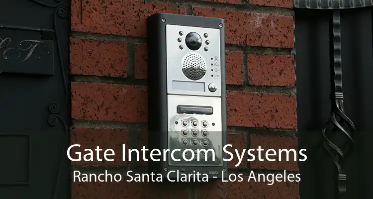 Gate Intercom Systems Rancho Santa Clarita - Los Angeles