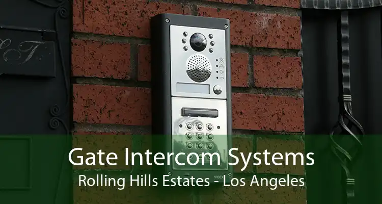 Gate Intercom Systems Rolling Hills Estates - Los Angeles