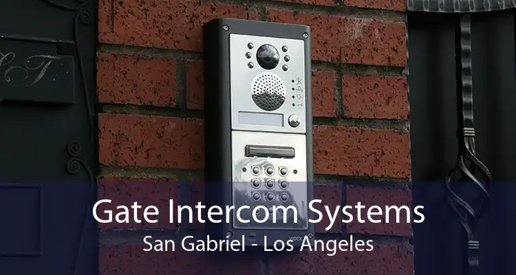 Gate Intercom Systems San Gabriel - Los Angeles