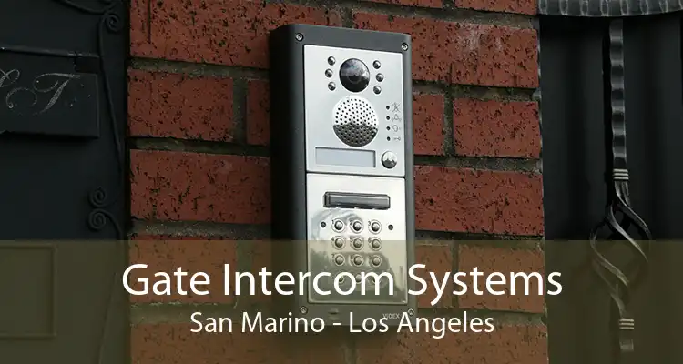 Gate Intercom Systems San Marino - Los Angeles