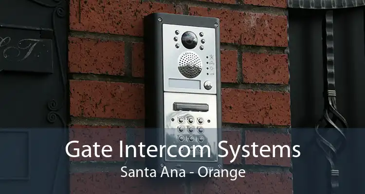 Gate Intercom Systems Santa Ana - Orange