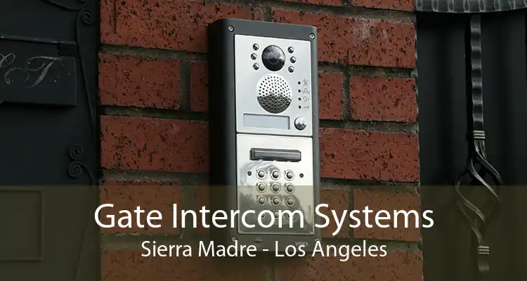 Gate Intercom Systems Sierra Madre - Los Angeles