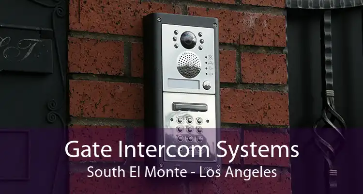 Gate Intercom Systems South El Monte - Los Angeles