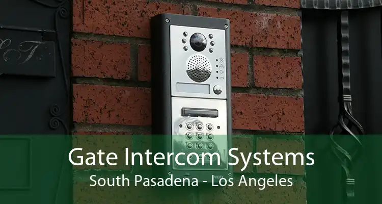 Gate Intercom Systems South Pasadena - Los Angeles