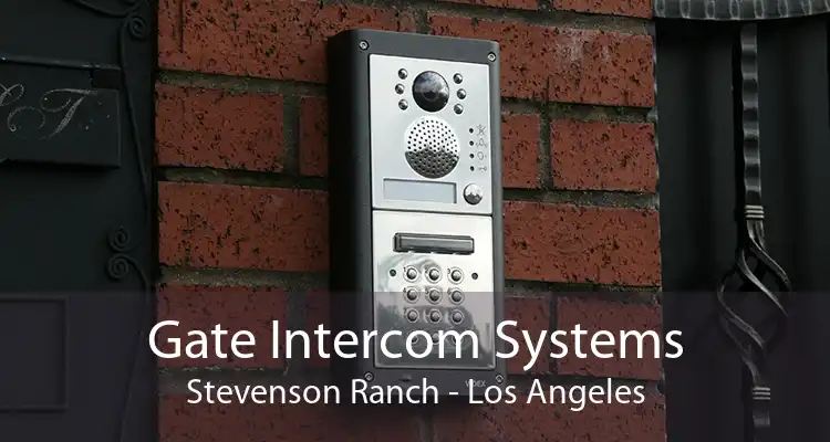 Gate Intercom Systems Stevenson Ranch - Los Angeles