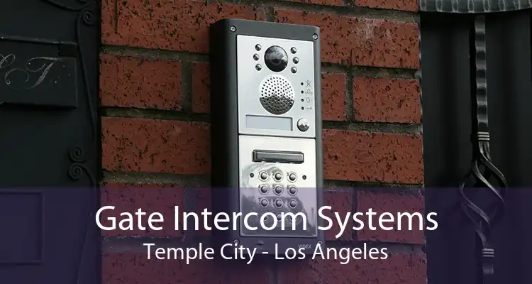 Gate Intercom Systems Temple City - Los Angeles