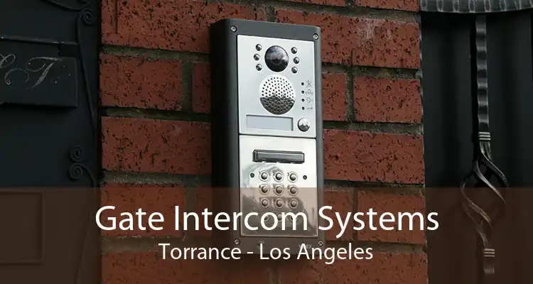 Gate Intercom Systems Torrance - Los Angeles