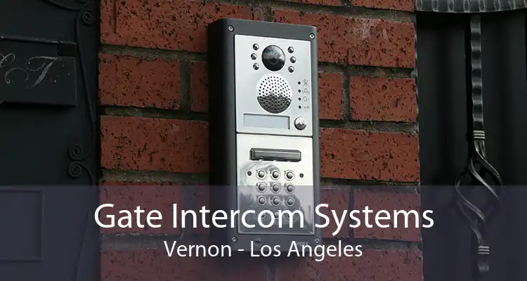 Gate Intercom Systems Vernon - Los Angeles