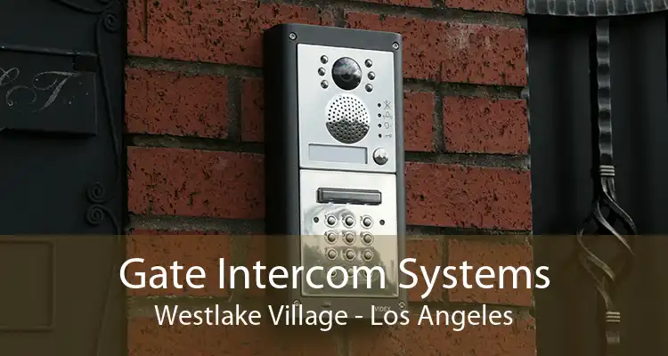 Gate Intercom Systems Westlake Village - Los Angeles