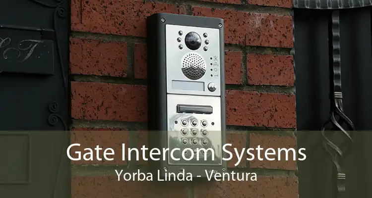 Gate Intercom Systems Yorba Linda - Ventura