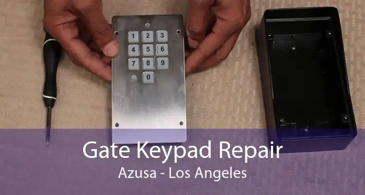 Gate Keypad Repair Azusa - Los Angeles