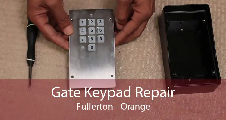 Gate Keypad Repair Fullerton - Orange