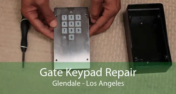 Gate Keypad Repair Glendale - Los Angeles