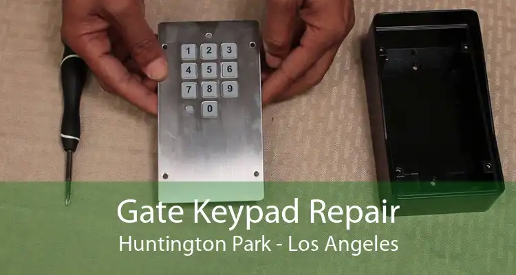 Gate Keypad Repair Huntington Park - Los Angeles