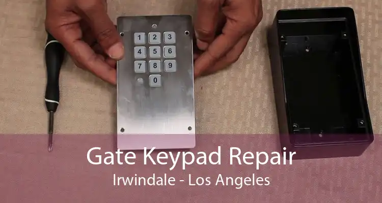 Gate Keypad Repair Irwindale - Los Angeles