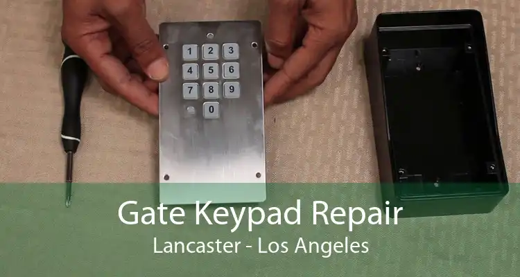 Gate Keypad Repair Lancaster - Los Angeles