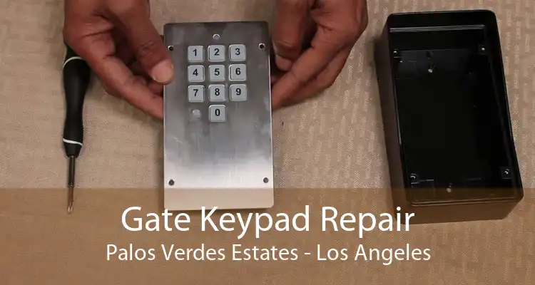 Gate Keypad Repair Palos Verdes Estates - Los Angeles