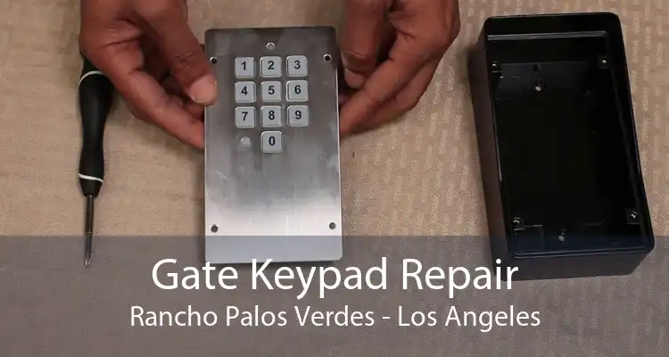 Gate Keypad Repair Rancho Palos Verdes - Los Angeles