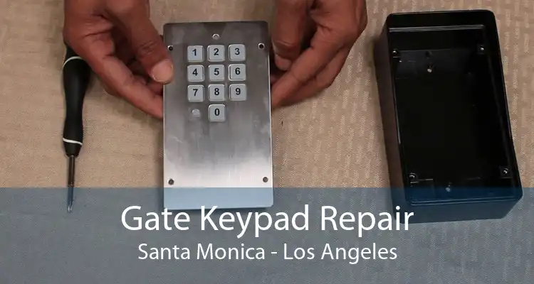 Gate Keypad Repair Santa Monica - Los Angeles