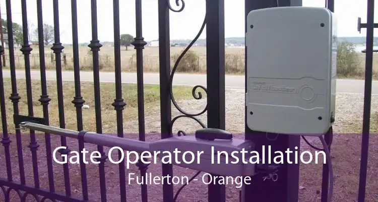 Gate Operator Installation Fullerton - Orange