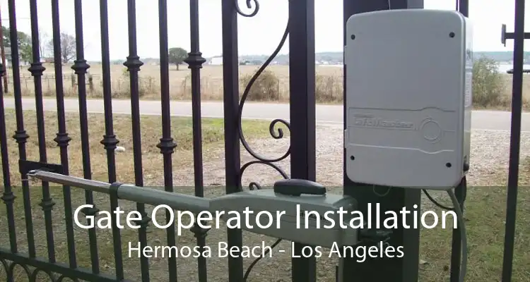 Gate Operator Installation Hermosa Beach - Los Angeles