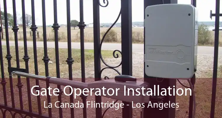 Gate Operator Installation La Canada Flintridge - Los Angeles