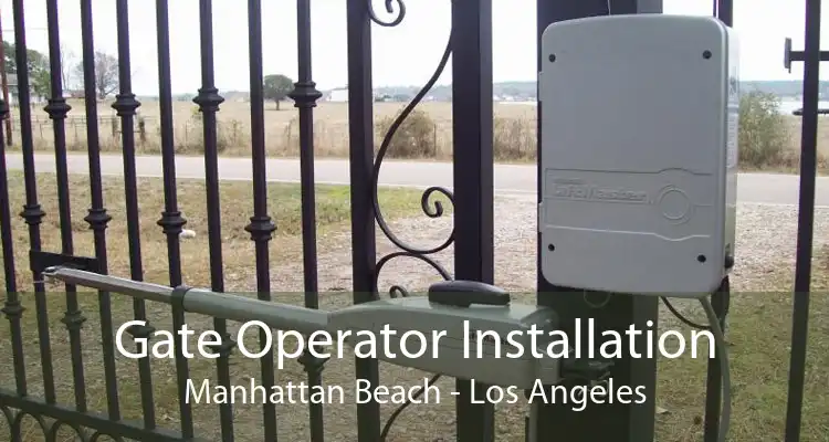 Gate Operator Installation Manhattan Beach - Los Angeles