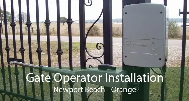 Gate Operator Installation Newport Beach - Orange