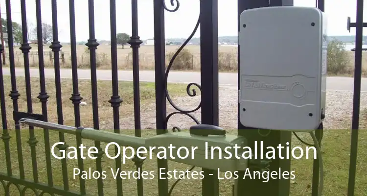 Gate Operator Installation Palos Verdes Estates - Los Angeles