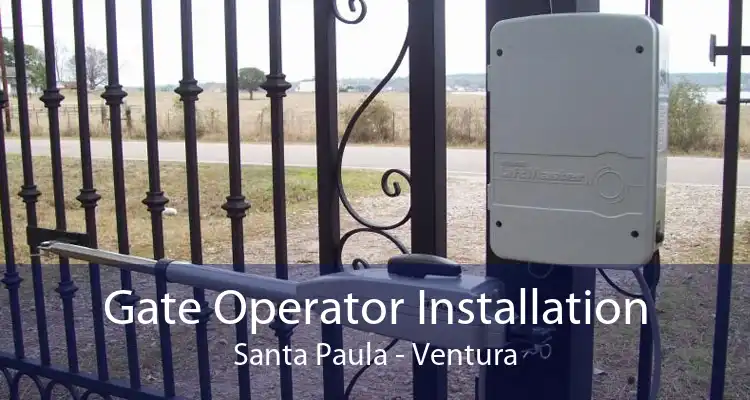 Gate Operator Installation Santa Paula - Ventura