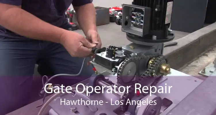 Gate Operator Repair Hawthorne - Los Angeles