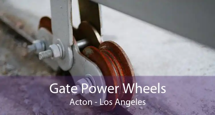 Gate Power Wheels Acton - Los Angeles