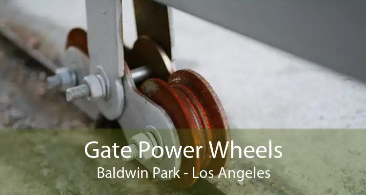 Gate Power Wheels Baldwin Park - Los Angeles