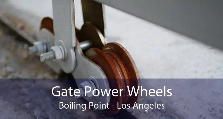 Gate Power Wheels Boiling Point - Los Angeles