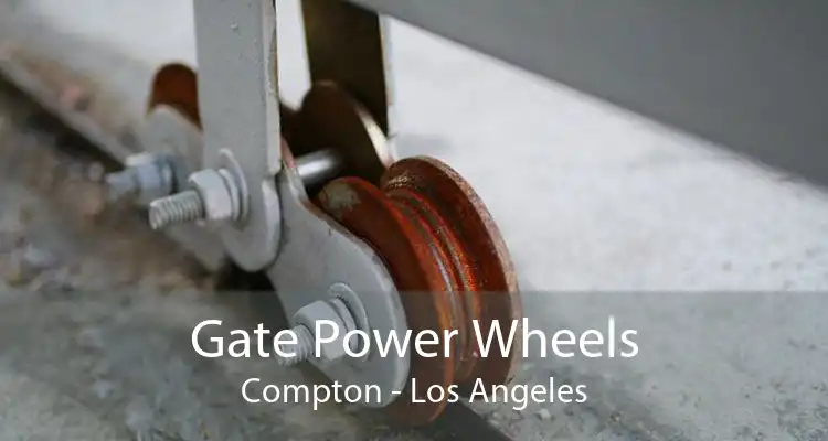 Gate Power Wheels Compton - Los Angeles