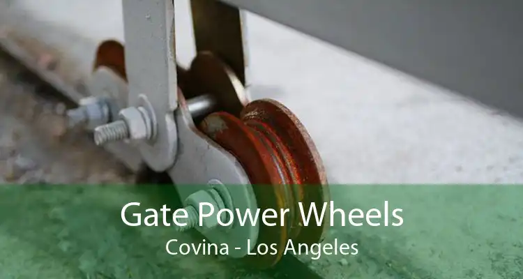 Gate Power Wheels Covina - Los Angeles