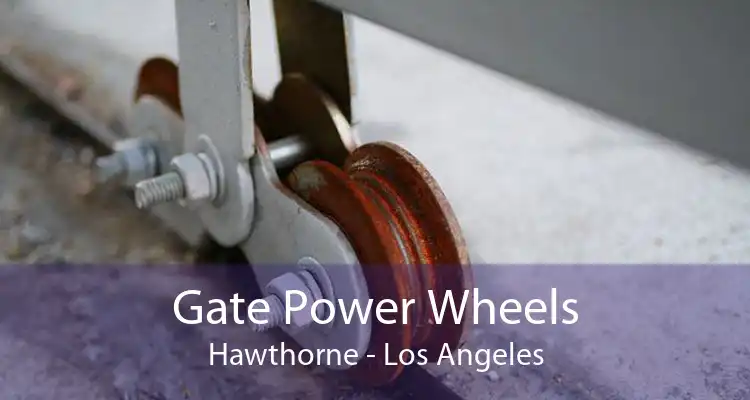 Gate Power Wheels Hawthorne - Los Angeles