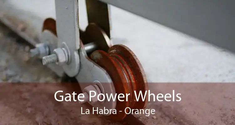 Gate Power Wheels La Habra - Orange