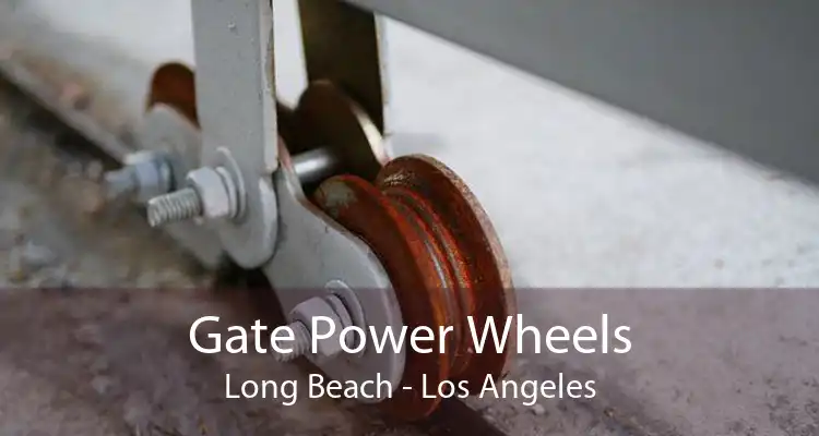 Gate Power Wheels Long Beach - Los Angeles