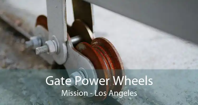 Gate Power Wheels Mission - Los Angeles