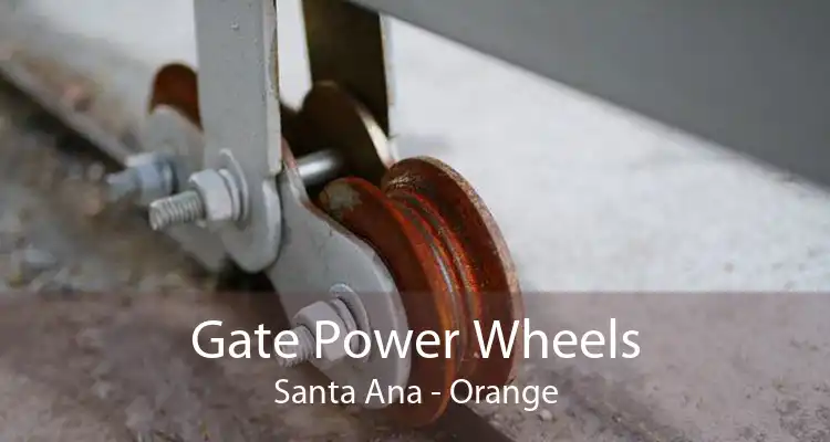 Gate Power Wheels Santa Ana - Orange