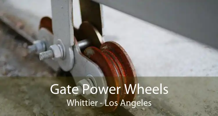 Gate Power Wheels Whittier - Los Angeles